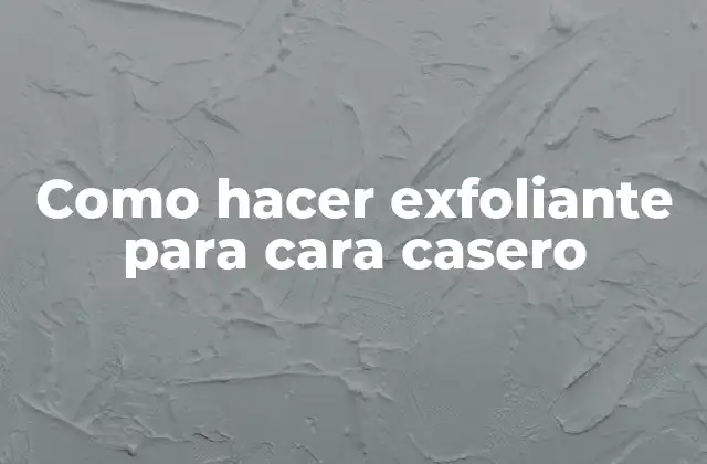 Como Hacer Exfoliante para Cara Casero