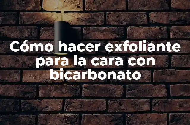 Cómo Hacer Exfoliante para la Cara con Bicarbonato