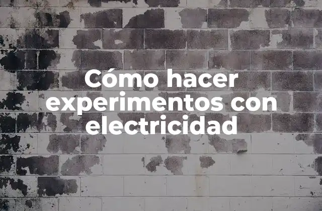Cómo hacer experimentos con electricidad