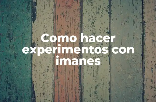 Como Hacer Experimentos con Imanes