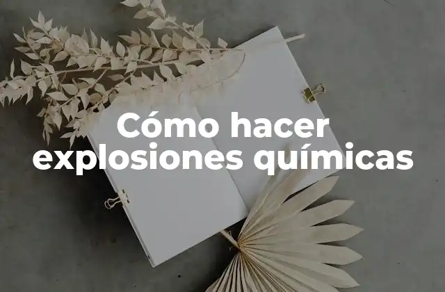 Cómo Hacer Explosiones Químicas