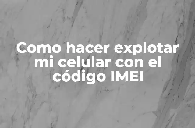 Como Hacer Explotar Mi Celular con el Código Imei 2 ¿Qué es el código IMEI y para qué sirve?