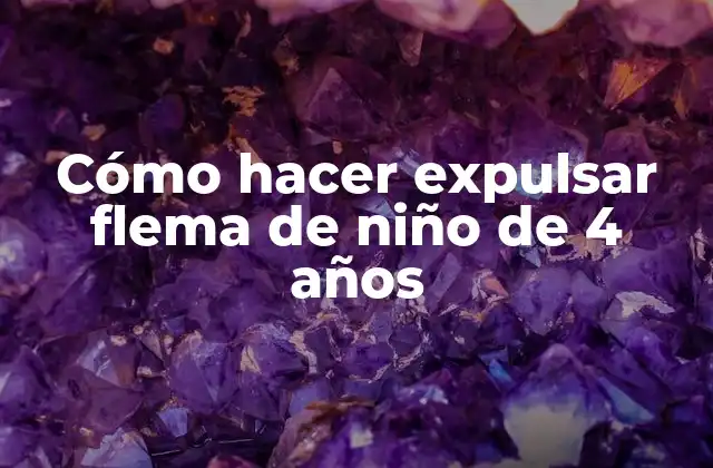 Cómo Hacer Expulsar Flema de Niño de 4 Años