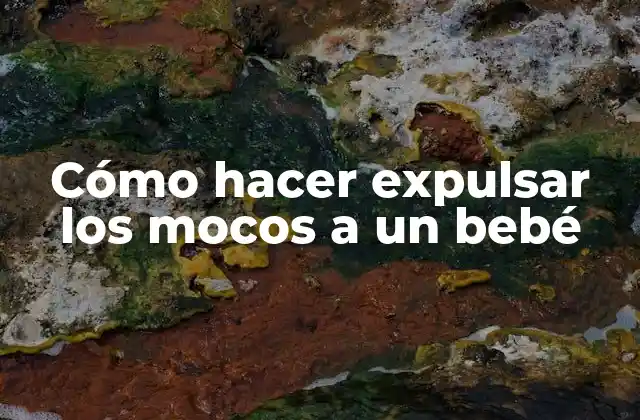 Cómo Hacer Expulsar los Mocos a un Bebé