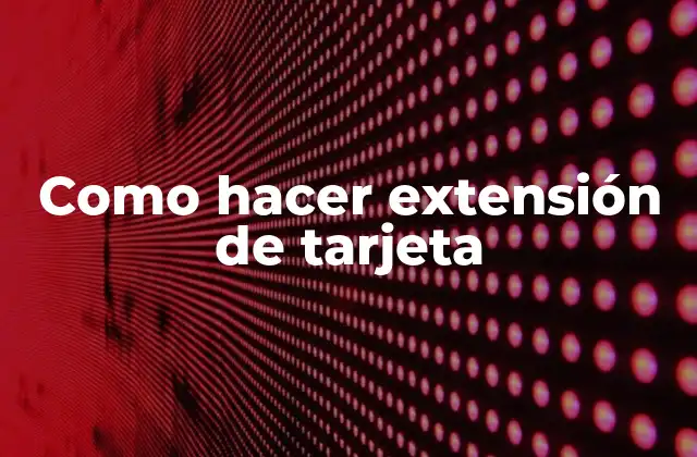 Como Hacer Extensión de Tarjeta 2 Extensión de tarjeta