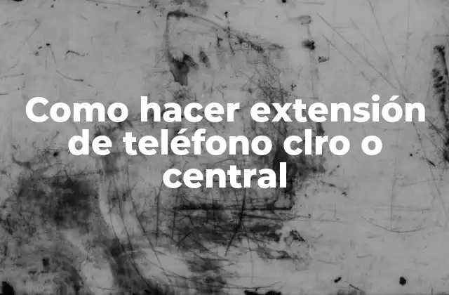 Como Hacer Extensión de Teléfono Clro o Central