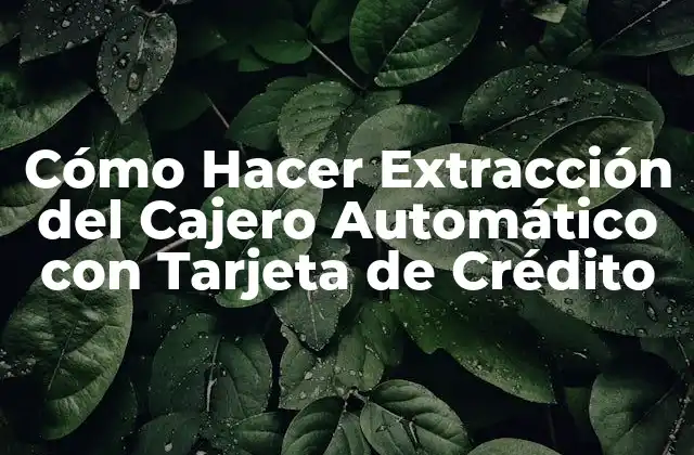 Cómo Hacer Extracción Del Cajero Automático con Tarjeta de Crédito