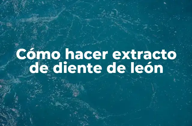 ¿Qué es el extracto de diente de león?