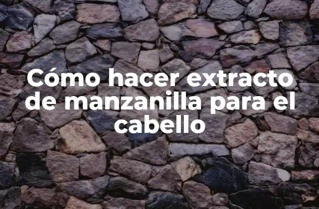 Cómo Hacer Extracto de Manzanilla para el Cabello