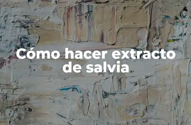 Cómo Hacer Extracto de Salvia