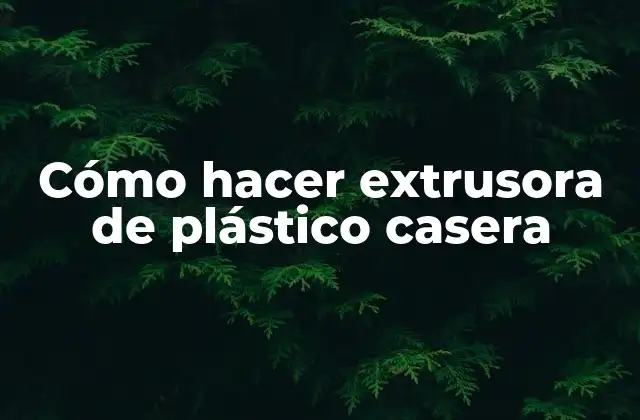 Cómo Hacer Extrusora de Plástico Casera
