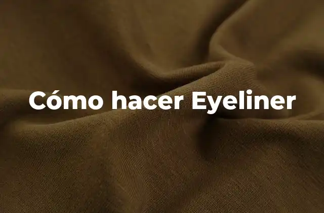 ¿Qué es el eyeliner y para qué sirve?