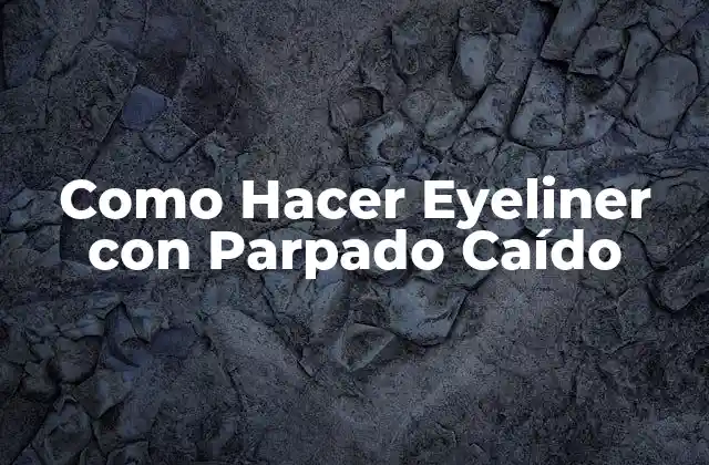 Como Hacer Eyeliner con Parpado Caído