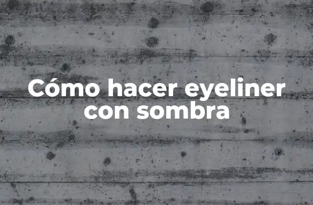 Cómo Hacer Eyeliner con Sombra