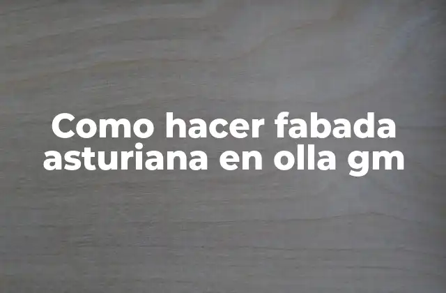 Como Hacer Fabada Asturiana en Olla Gm