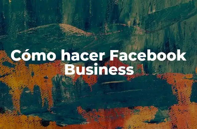 ¿Qué es Facebook Business y para qué sirve?