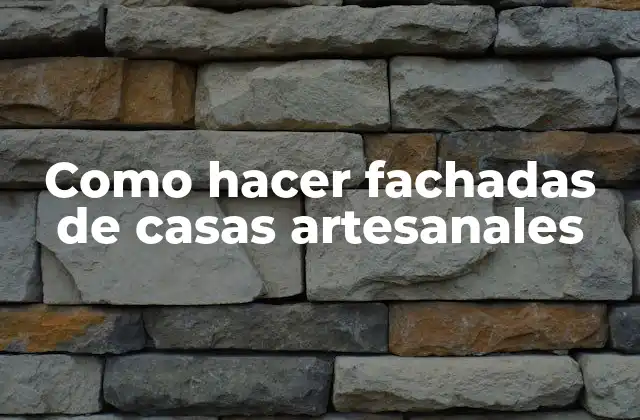 Como Hacer Fachadas de Casas Artesanales