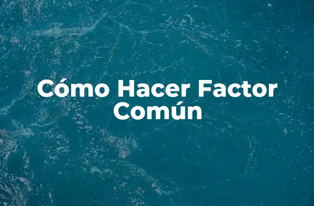 Cómo Hacer Factor Común