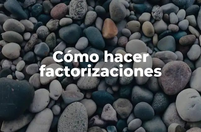 Cómo Hacer Factorizaciones