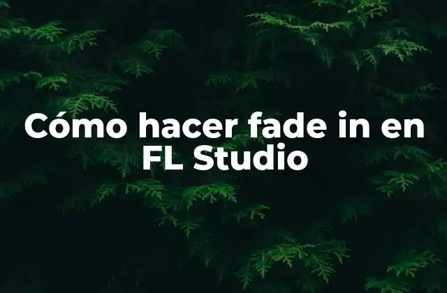 Cómo Hacer Fade In en Fl Studio