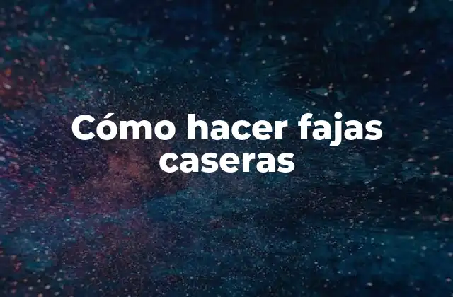 Cómo hacer fajas caseras