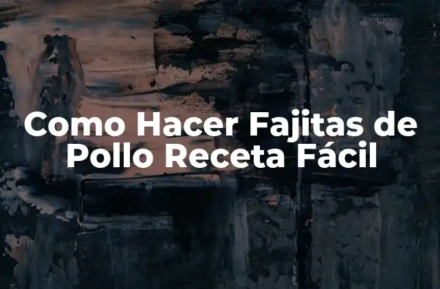 Como Hacer Fajitas de Pollo Receta Fácil