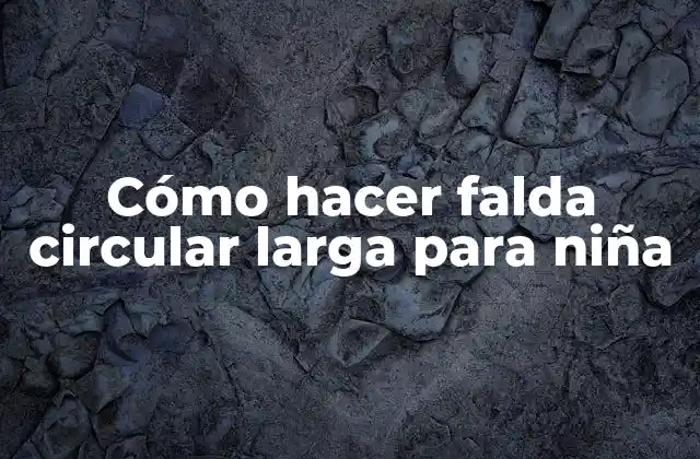 Cómo Hacer Falda Circular Larga para Niña