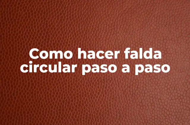 Como Hacer Falda Circular Paso a Paso 2 ¿Qué es una falda circular y para qué sirve?