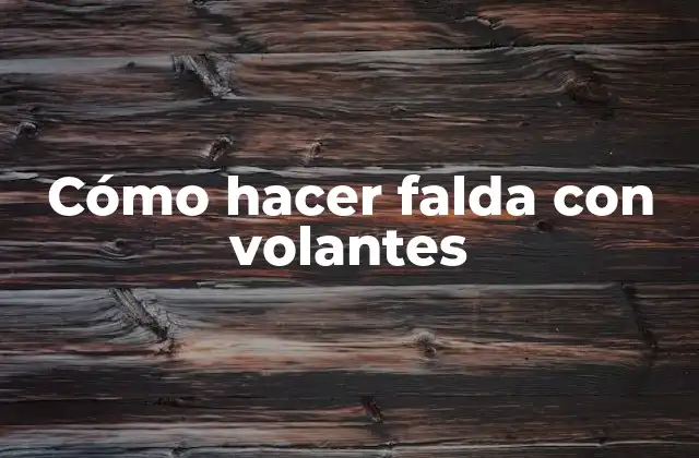 Cómo Hacer Falda con Volantes