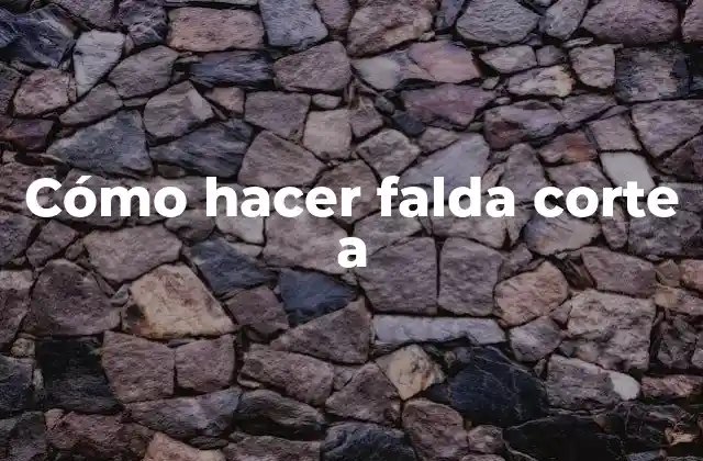 Cómo Hacer Falda Corte a 2 ¿Qué es una falda corte a y para qué sirve?
