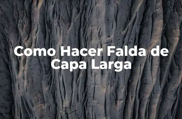 Como Hacer Falda de Capa Larga 2 ¿Qué es una Falda de Capa Larga?