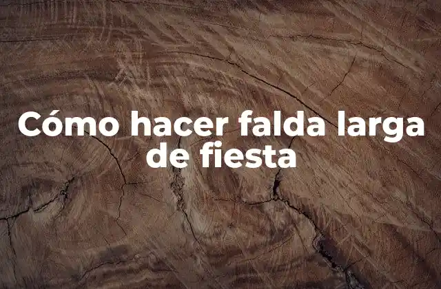 Cómo Hacer Falda Larga de Fiesta