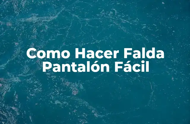 Como Hacer Falda Pantalón Fácil 2 ¿Qué es una Falda Pantalón Fácil?