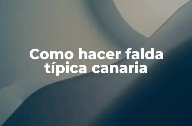 Como Hacer Falda Típica Canaria