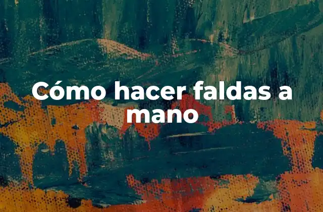 Cómo hacer faldas a mano