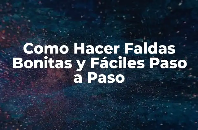 Como Hacer Faldas Bonitas y Fáciles Paso a Paso