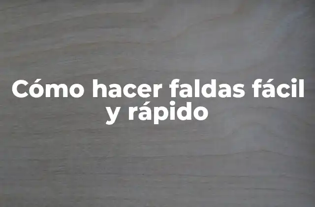 Cómo Hacer Faldas Fácil y Rápido
