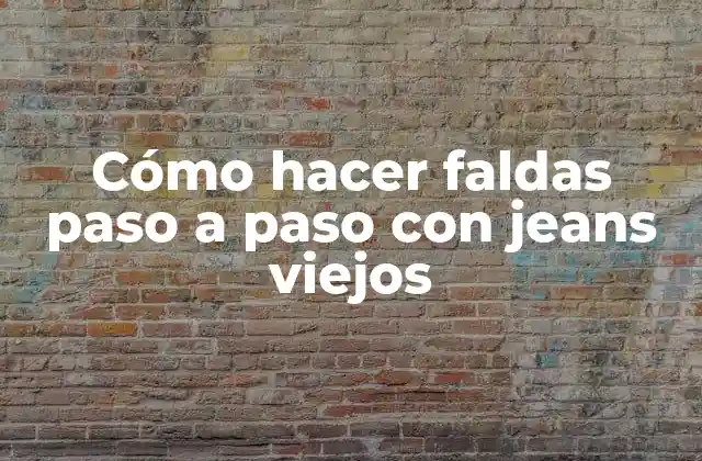 Cómo Hacer Faldas Paso a Paso con Jeans Viejos