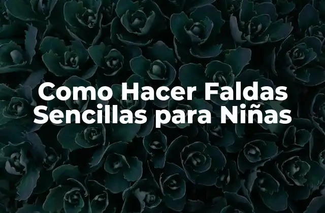 Como Hacer Faldas Sencillas para Niñas