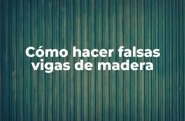Cómo Hacer Falsas Vigas de Madera