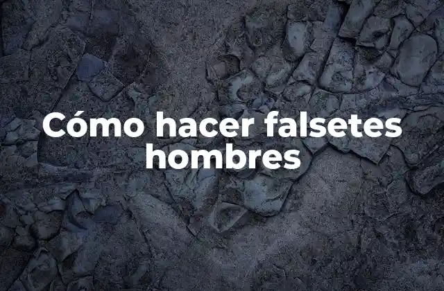 Cómo Hacer Falsetes Hombres