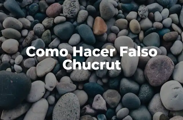Como Hacer Falso Chucrut