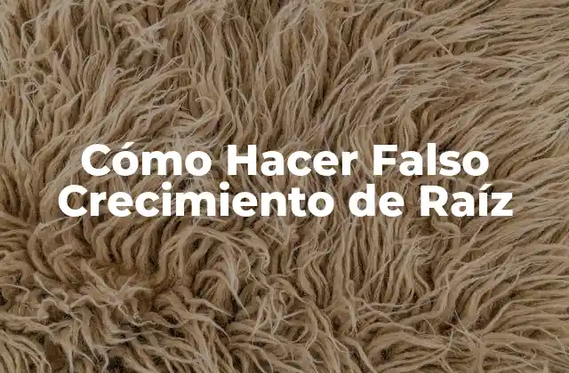 Cómo Hacer Falso Crecimiento de Raíz