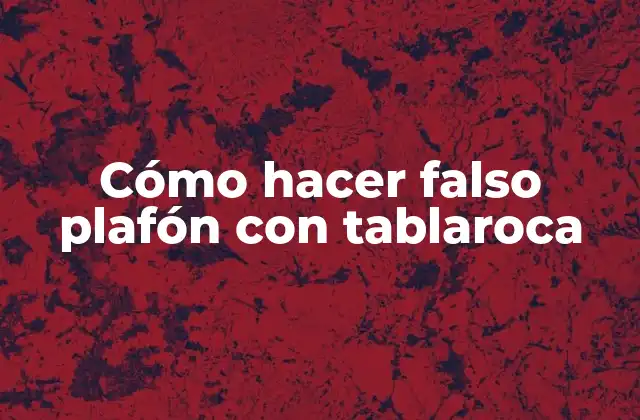 ¿Qué es un falso plafón con tablaroca?