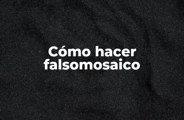 Cómo Hacer Falsomosaico