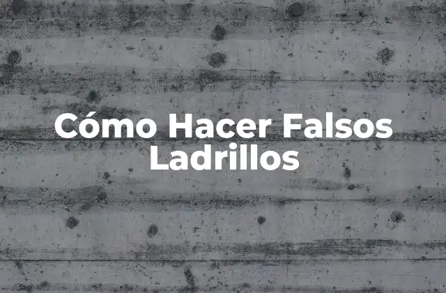 Cómo Hacer Falsos Ladrillos