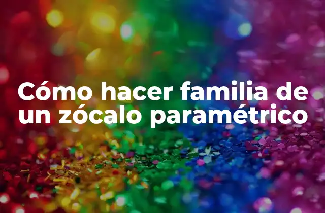 Cómo Hacer Familia de un Zócalo Paramétrico
