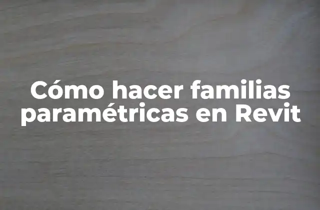 Cómo Hacer Familias Paramétricas en Revit