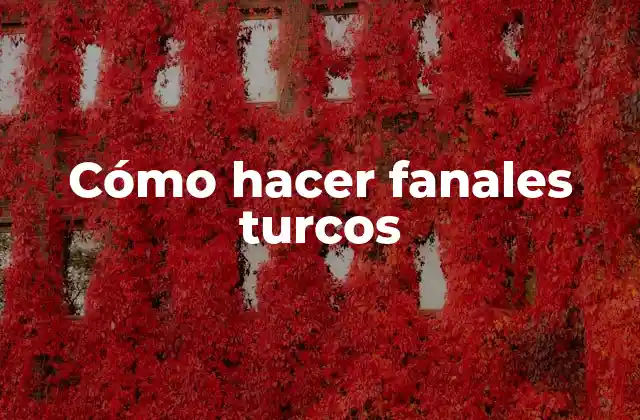 Cómo Hacer Fanales Turcos