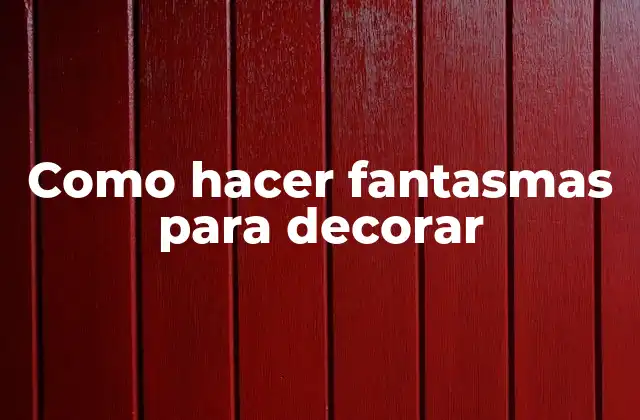Como Hacer Fantasmas para Decorar